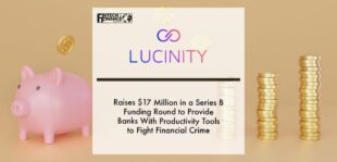 Lucinity Raises $17 Million in a Series B Funding Round to Provide Banks With Productivity Tools to Fight Financial Crime | Fintech Finance