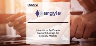 Argyle Payments Launches as the Premier Payments Solution for Specialty Markets | Fintech Finance