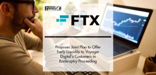 FTX Proposes Joint Plan to Offer Early Liquidity to Voyager Digital's Customers in Bankruptcy Proceeding | Fintech Finance