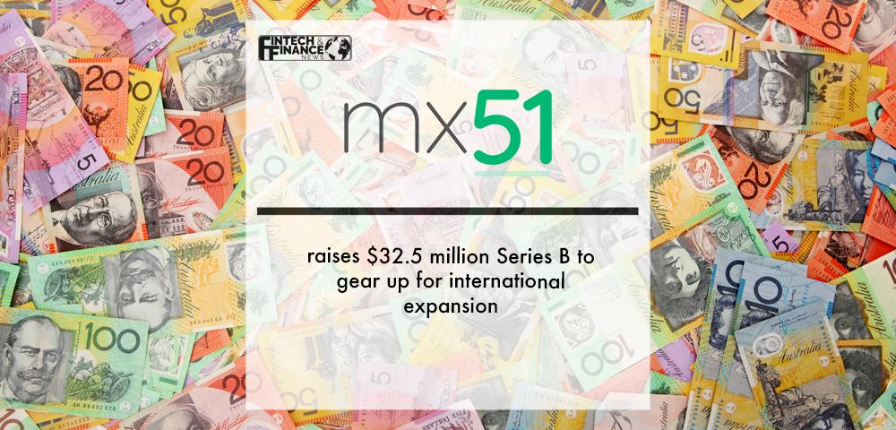 mx51 raises $32.5 million Series B to gear up for international expansion | Fintech Finance
