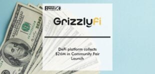 DeFi platform Grizzly.fi collects $26M in Community Fair Launch | Fintech Finance