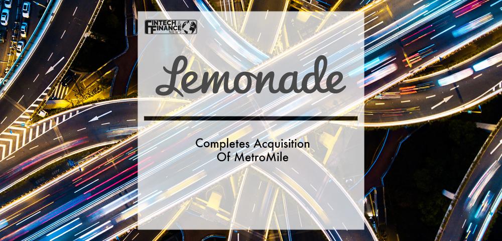 Lemonade Completes Acquisition Of MetroMile | Fintech Finance