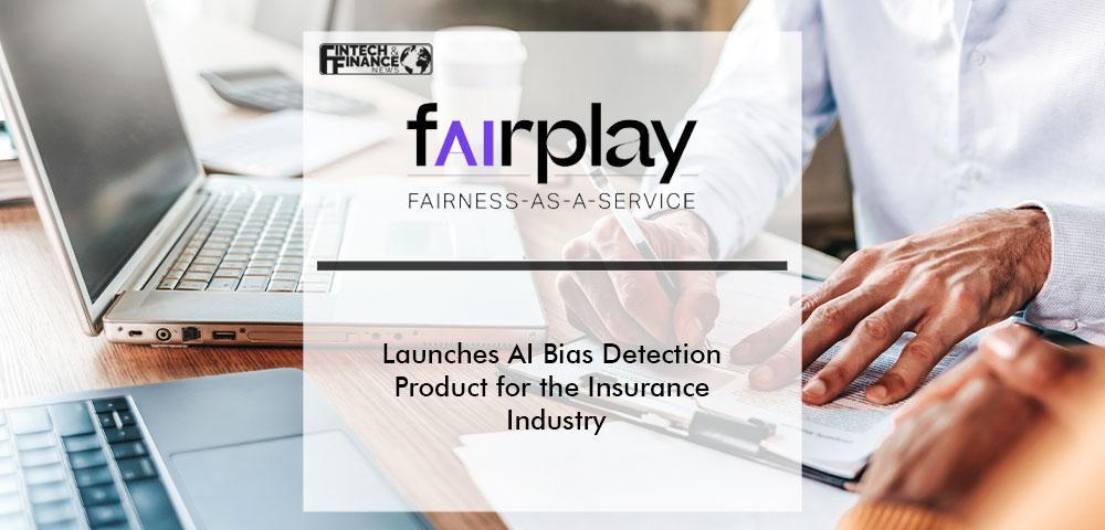 FairPlay Launches AI Bias Detection Product for the Insurance Industry | Fintech Finance