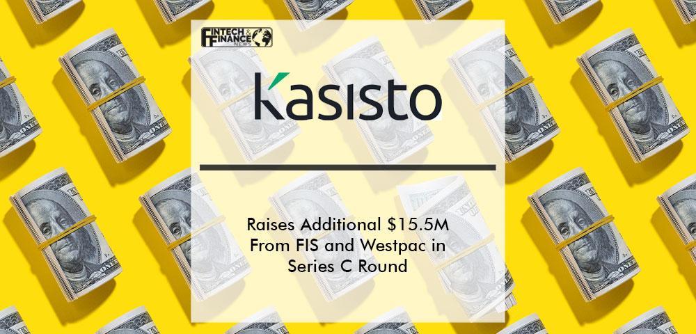 Kasisto Raises Additional $15.5 Million From FIS and Westpac in Oversubscribed Series C Round | Fintech Finance