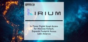 Lirium to Power Digital Asset Access for Mexican FinTech; Expands Footprint Across Latin America | Fintech Finance