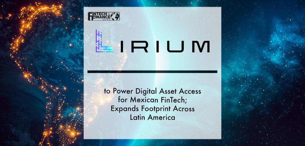 Lirium to Power Digital Asset Access for Mexican FinTech; Expands Footprint Across Latin America | Fintech Finance