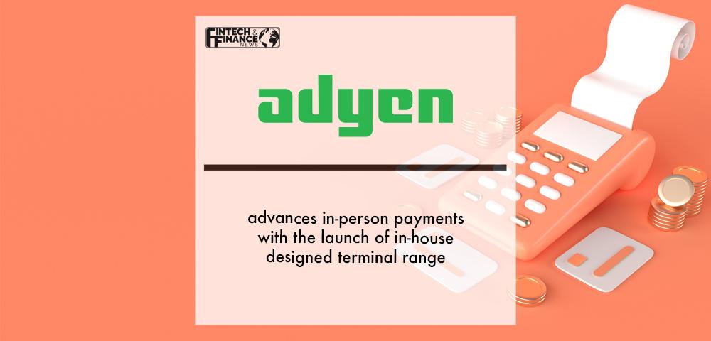 Adyen advances in-person payments with the launch of in-house designed terminal range | Fintech Finance