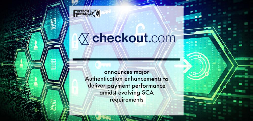 Checkout.com announces major Authentication enhancements to deliver payment performance amidst evolving SCA requirements | Fintech Finance