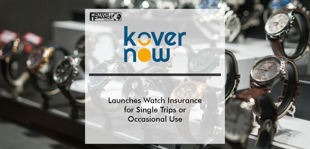 KoverNow Launches Watch Insurance for Single Trips or Occasional Use | Fintech Finance