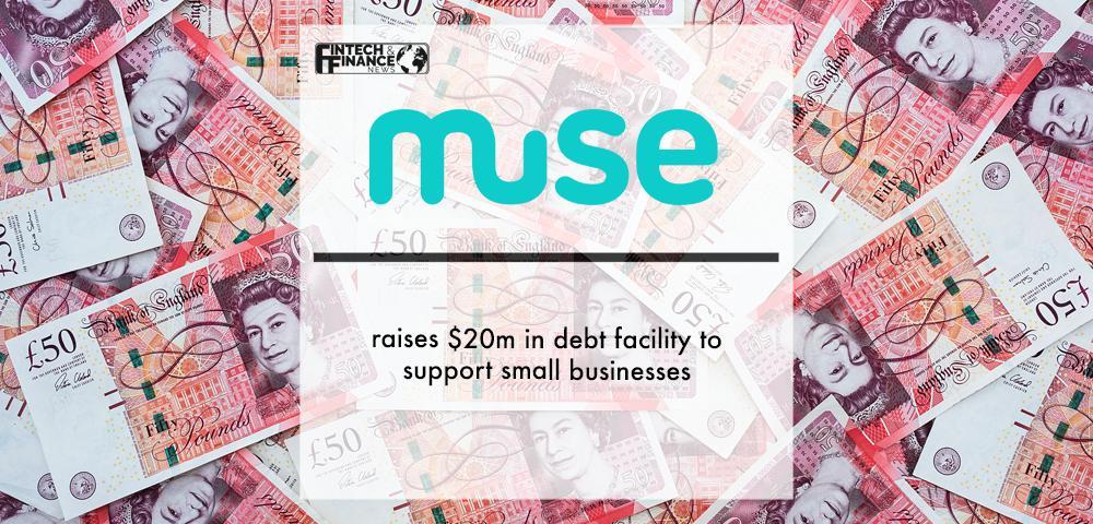 Muse raises $20m in debt facility to support small businesses | Fintech Finance