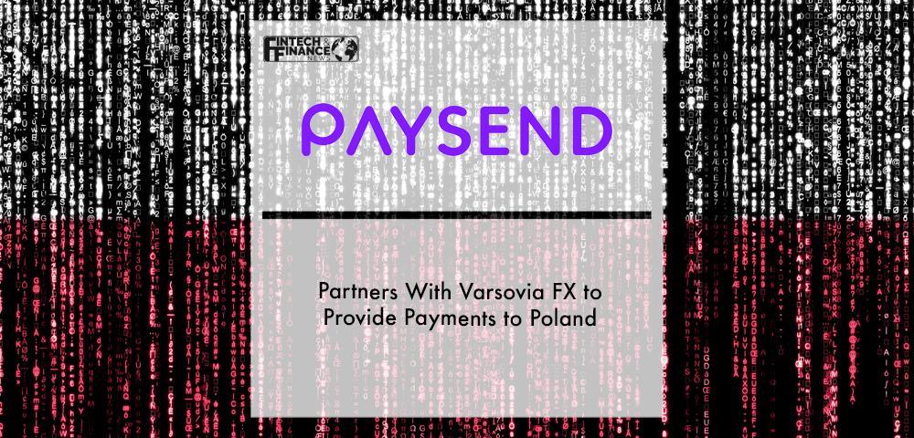 Paysend Partners With Varsovia FX to Provide Payments to Poland | Fintech Finance