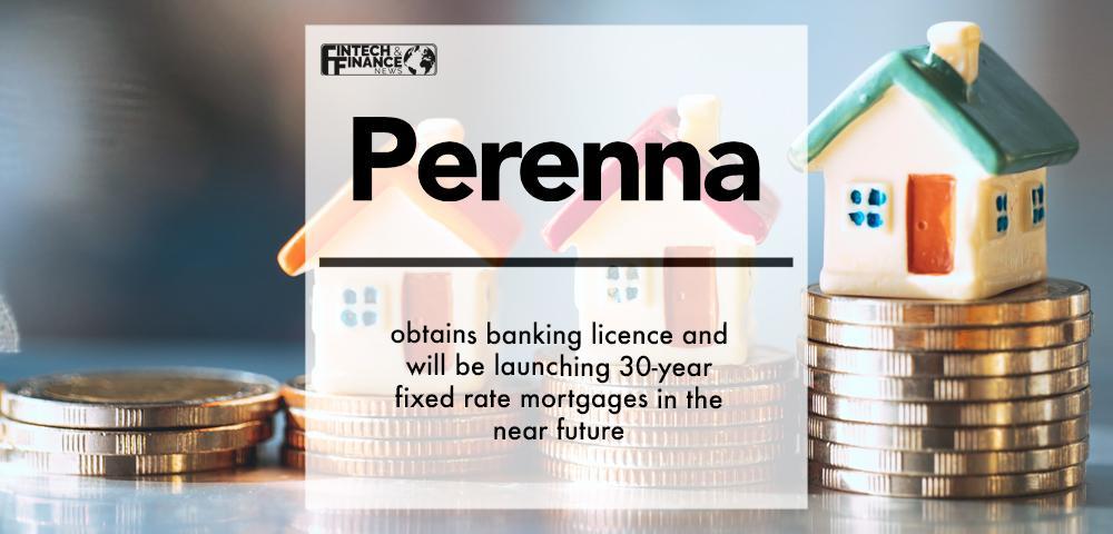Perenna obtains banking licence and will be launching 30-year fixed rate mortgages in the near future | Fintech Finance