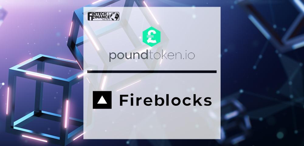 poundtoken available on the Fireblocks network to facilitate trade for the GBP economy | Fintech Finance