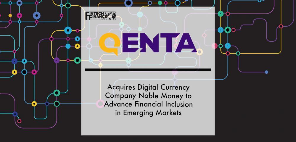 Qenta Acquires Digital Currency Company Noble Money to Advance Financial Inclusion in Emerging Markets | Fintech Finance
