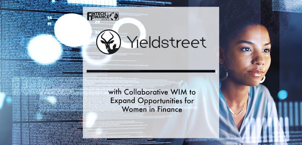 Yieldstreet Partners with Collaborative WIM to Expand Opportunities for Women in Finance | Fintech Finance