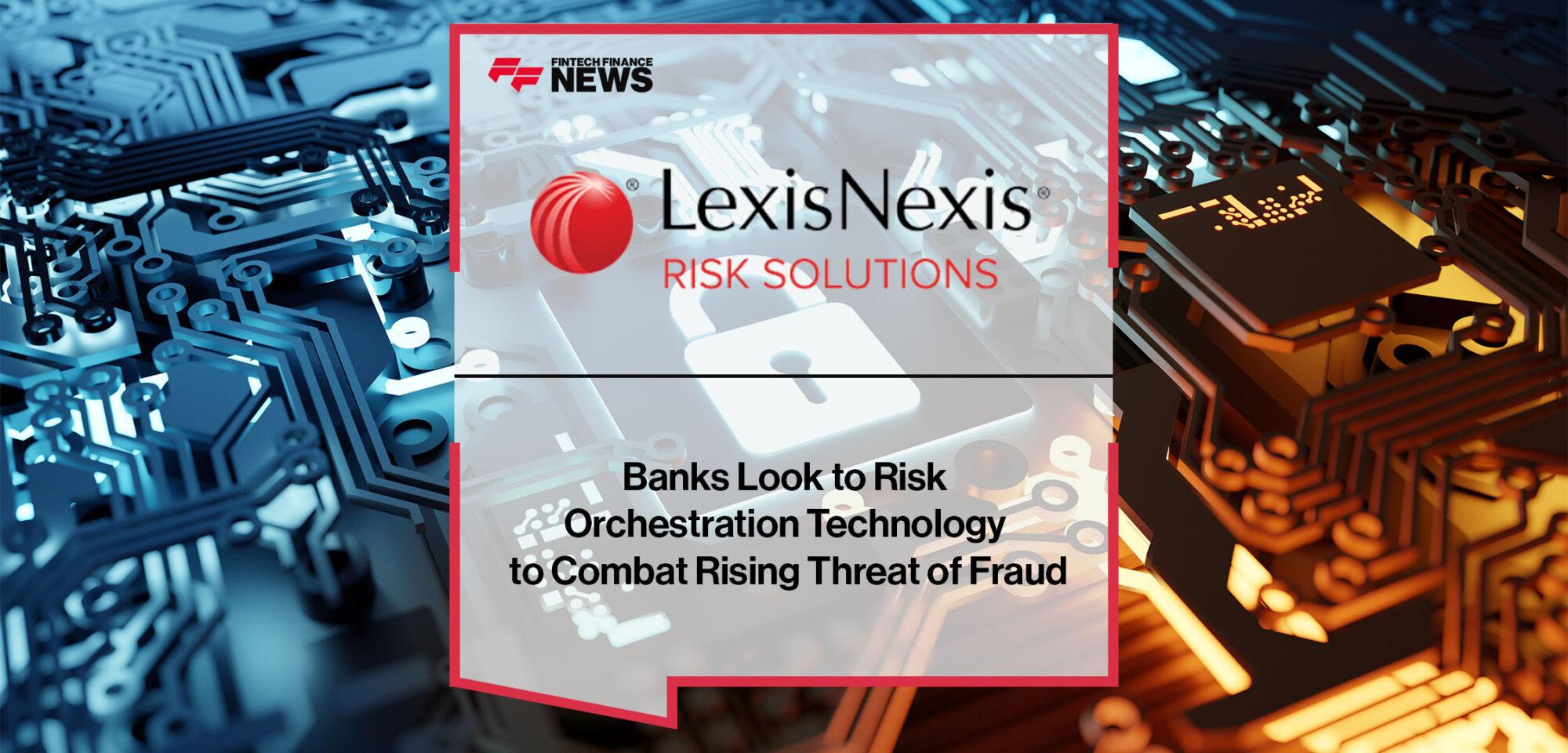 Banks Look to Risk Orchestration Technology to Combat Rising Threat of Fraud | Fintech Finance