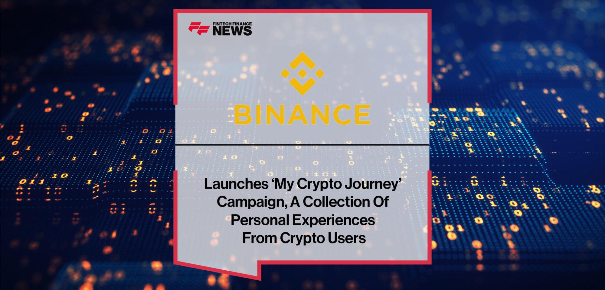 Binance Launches ‘My Crypto Journey’ Campaign, A Collection Of Personal Experiences From Crypto Users | Fintech Finance