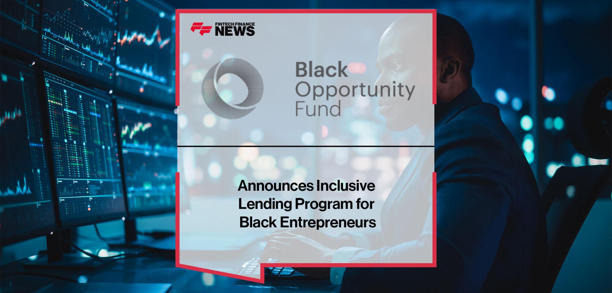 Black Opportunity Fund Announces Inclusive Lending Program for Black Entrepreneurs | Fintech Finance