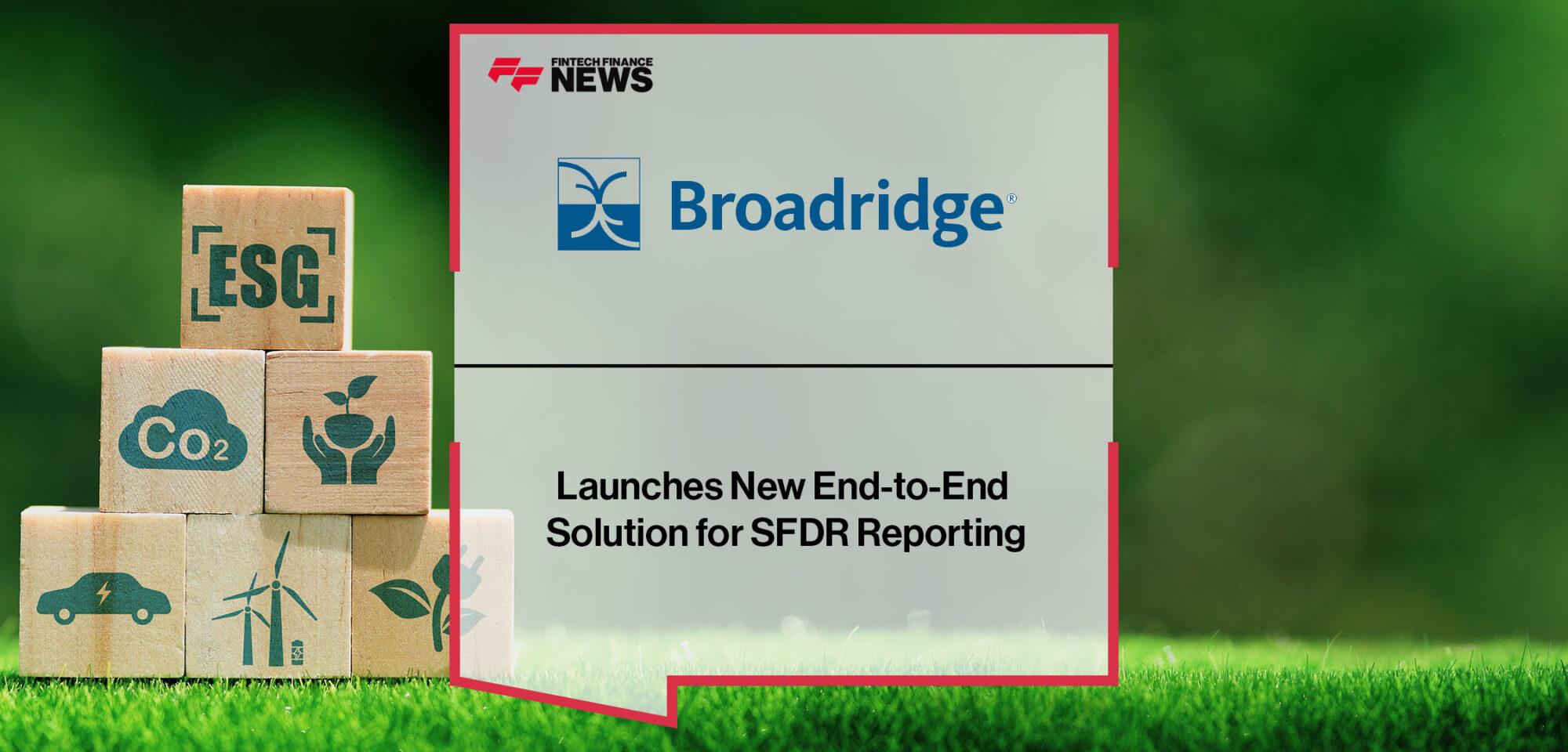 Broadridge Launches New End-to-End Solution for SFDR Reporting | Fintech Finance