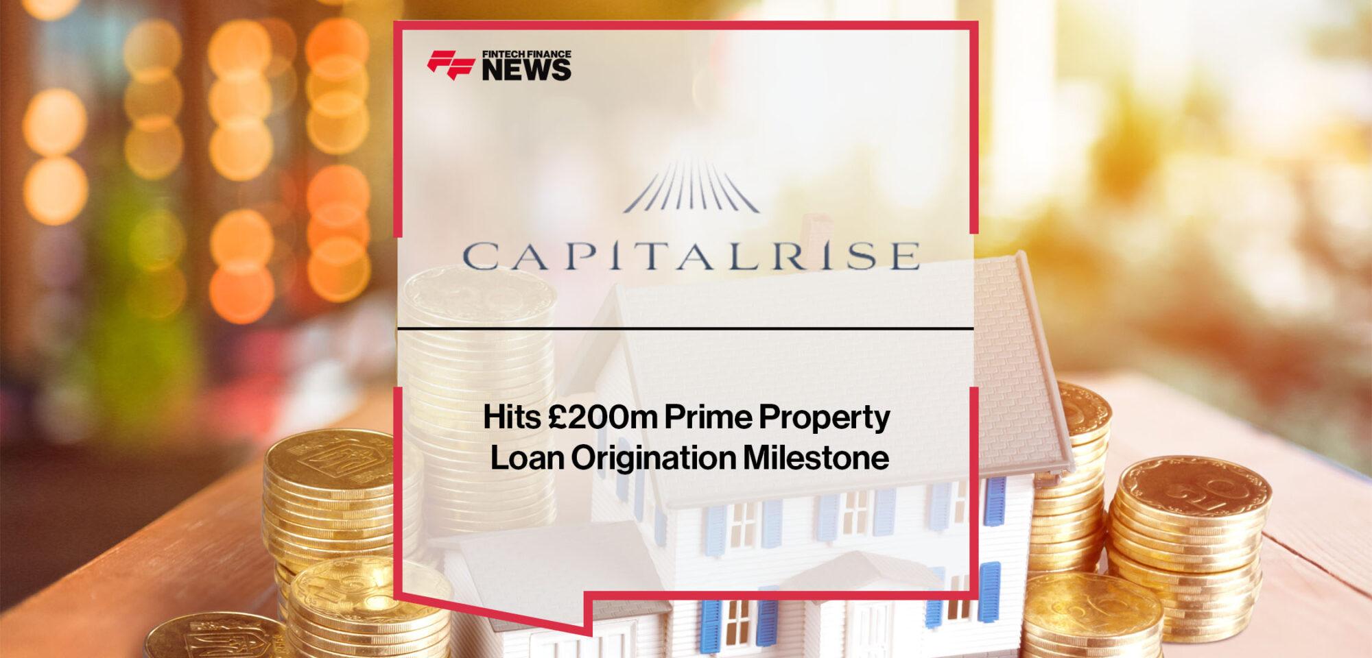 CapitalRise Hits £200m Prime Property Loan Origination Milestone | Fintech Finance