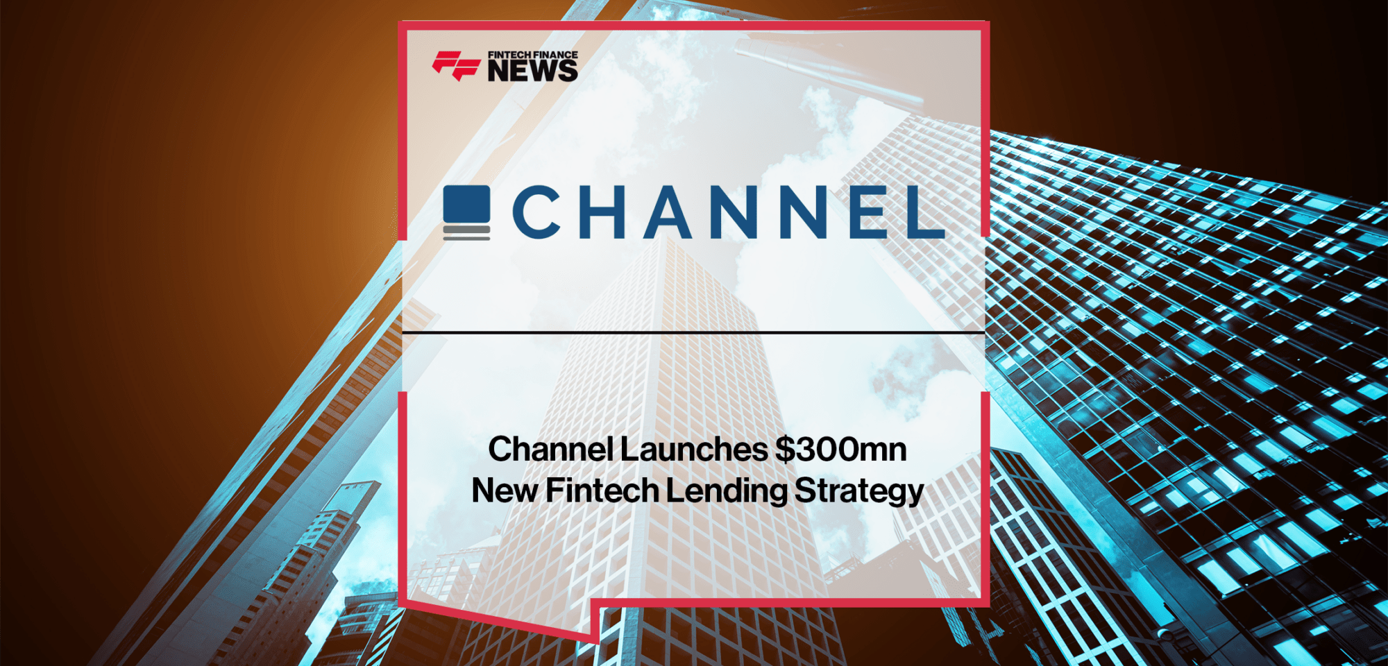 Channel Fintech Lending Strategy | FF News | Fintech Finance