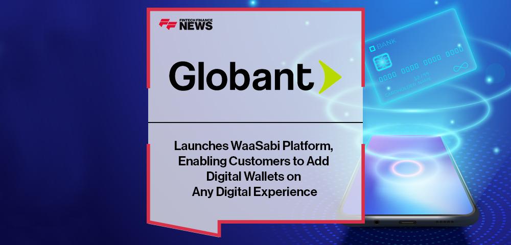 Globant Launches WaaSabi Platform, Enabling Customers to Add Digital Wallets on Any Digital Experience | FF News