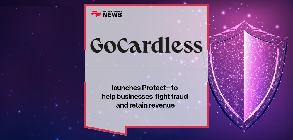 GoCardless launches Protect+ to help businesses fight fraud and retain revenue | FF News