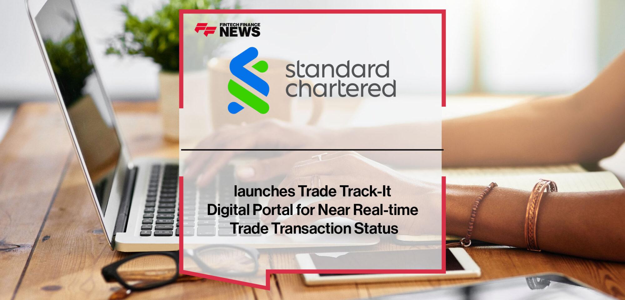 Standard Chartered launches Trade Track-It Digital Portal for Near Real-time Trade Transaction Status | Fintech Finance