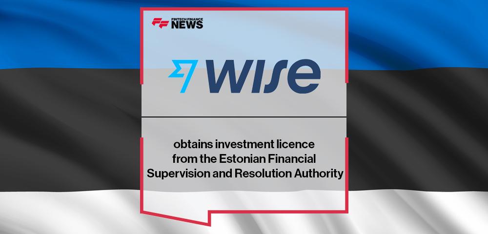 Wise obtains investment licence from the Estonian Financial Supervision and Resolution Authority | FF News