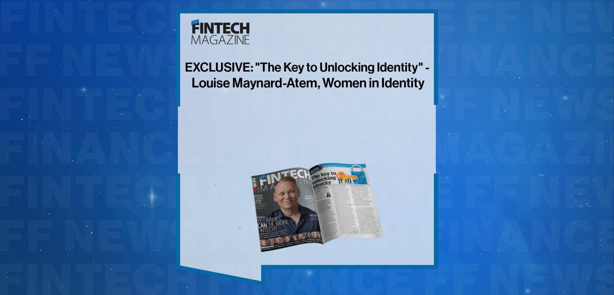 EXCLUSIVE: "The Key to Unlocking Identity" - Louise Maynard-Atem, Women in Identity in 'The Fintech Magazine' | FF News