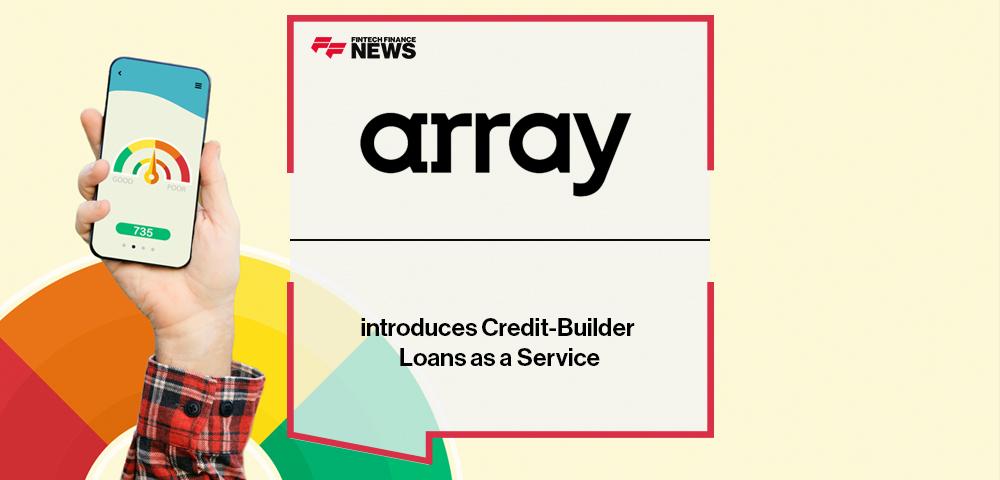 Array introduces Credit-Builder Loans as a Service | FF News