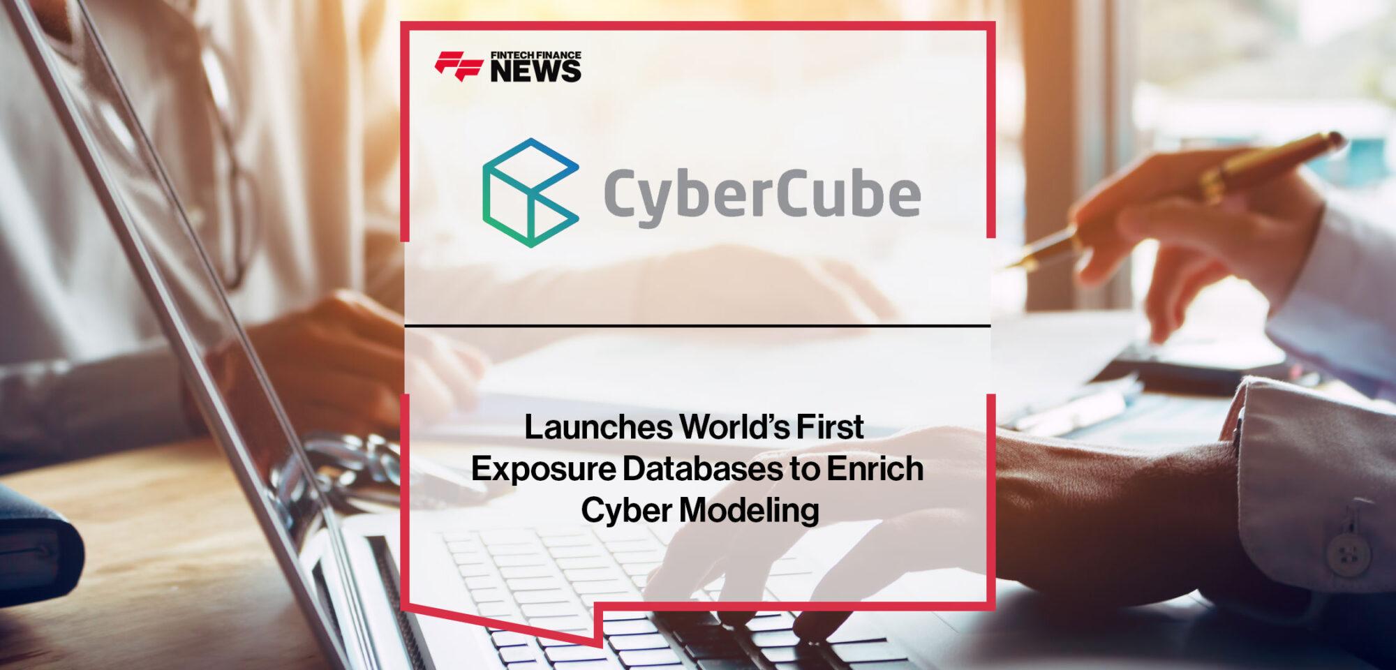 CyberCube Launches World’s First Exposure Databases to Enrich Cyber Modeling | Fintech Finance