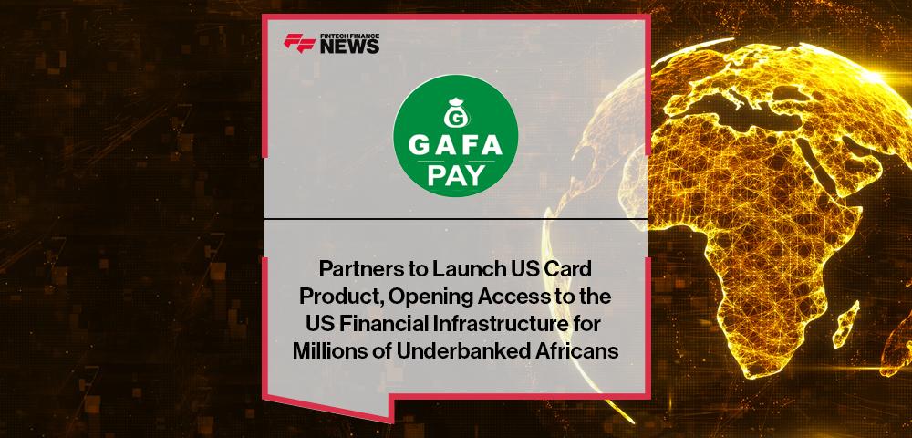 GafaPay Partners to Launch the US Card Product, Opening Access to the US Financial Infrastructure for Millions of Underbanked Africans | FF News