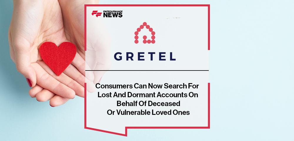 Consumers Can Now Search For Lost And Dormant Accounts On Behalf Of Deceased Or Vulnerable Loved Ones With Gretel | FF News