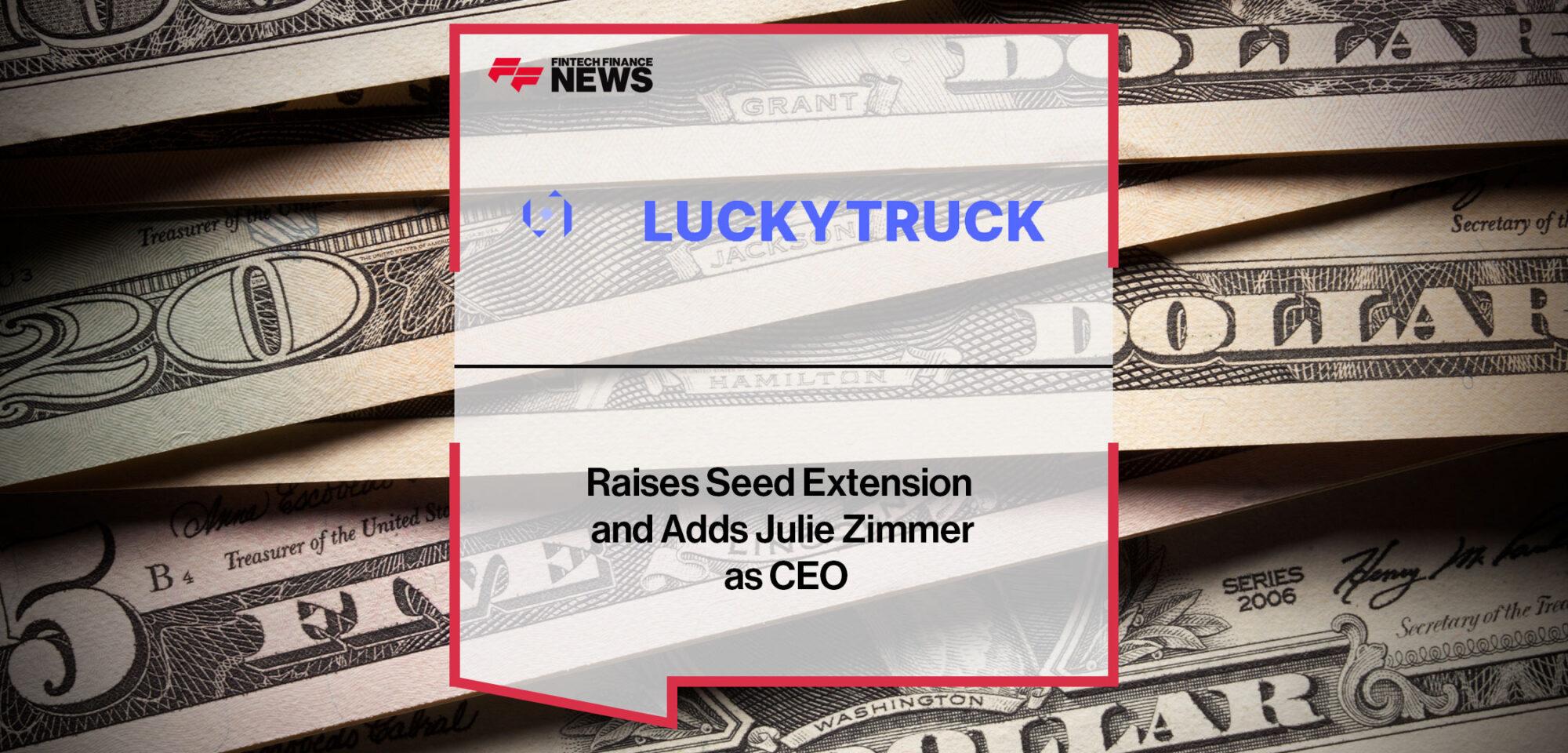 LuckyTruck Raises Seed Extension and Adds Julie Zimmer as CEO | Fintech Finance