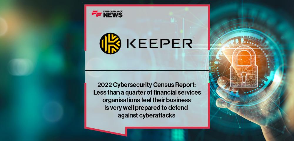 2022 Cybersecurity Census Report: Less than a quarter of financial services organisations feel their business is very well prepared to defend against cyberattacks | FF News