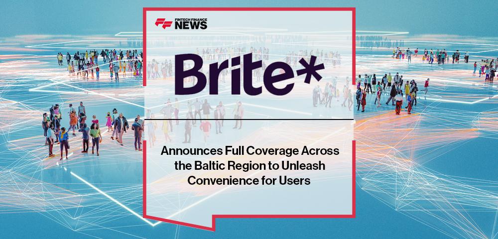 Brite Announces Full Coverage Across the Baltic Region to Unleash Convenience for Users | FF News