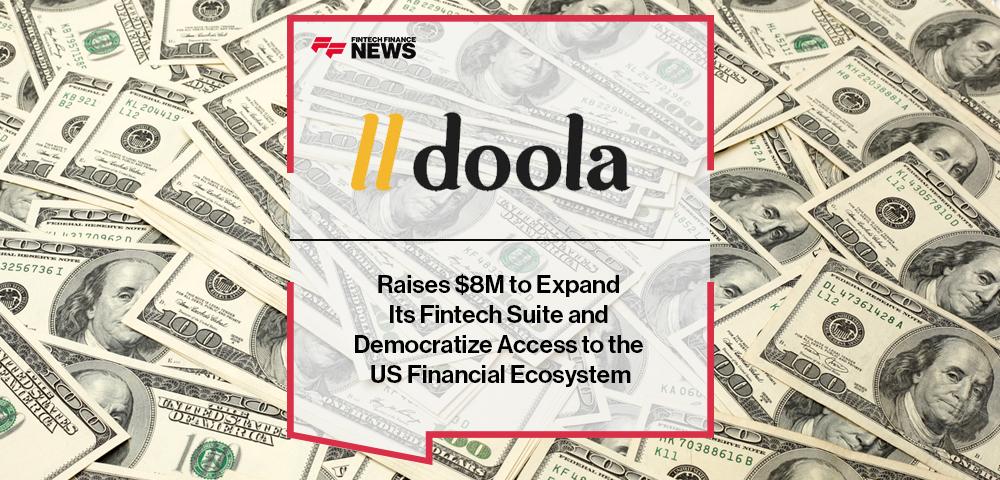 doola Raises $8M to Expand Its Fintech Suite and Democratize Access to the US Financial Ecosystem | FF News