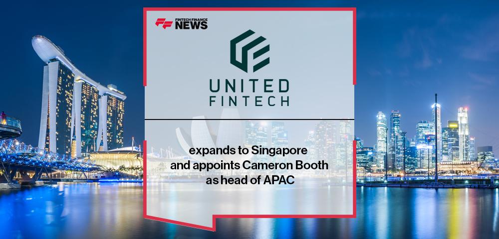 United Fintech expands to Singapore and appoints Cameron Booth as head of APAC | FF News