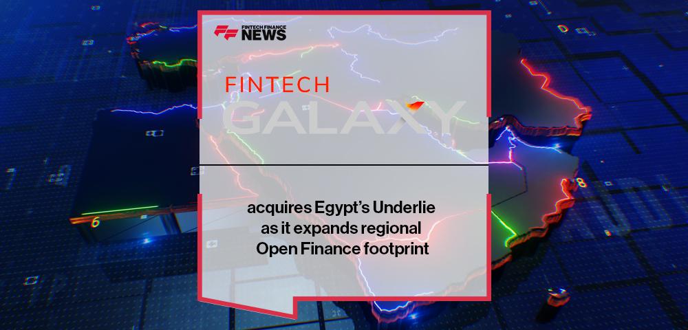 Fintech Galaxy acquires Egypt’s Underlie as it expands regional Open Finance footprint | FF News