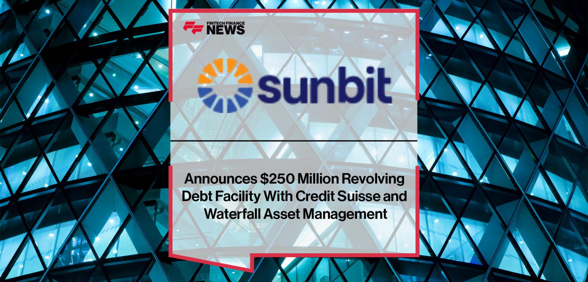 Sunbit Announces $250 Million Revolving Debt Facility With Credit Suisse and Waterfall Asset Managementbit Announces $250 Million Revolving Debt Facility With Credit Suisse and Waterfall Asset Management | FF News