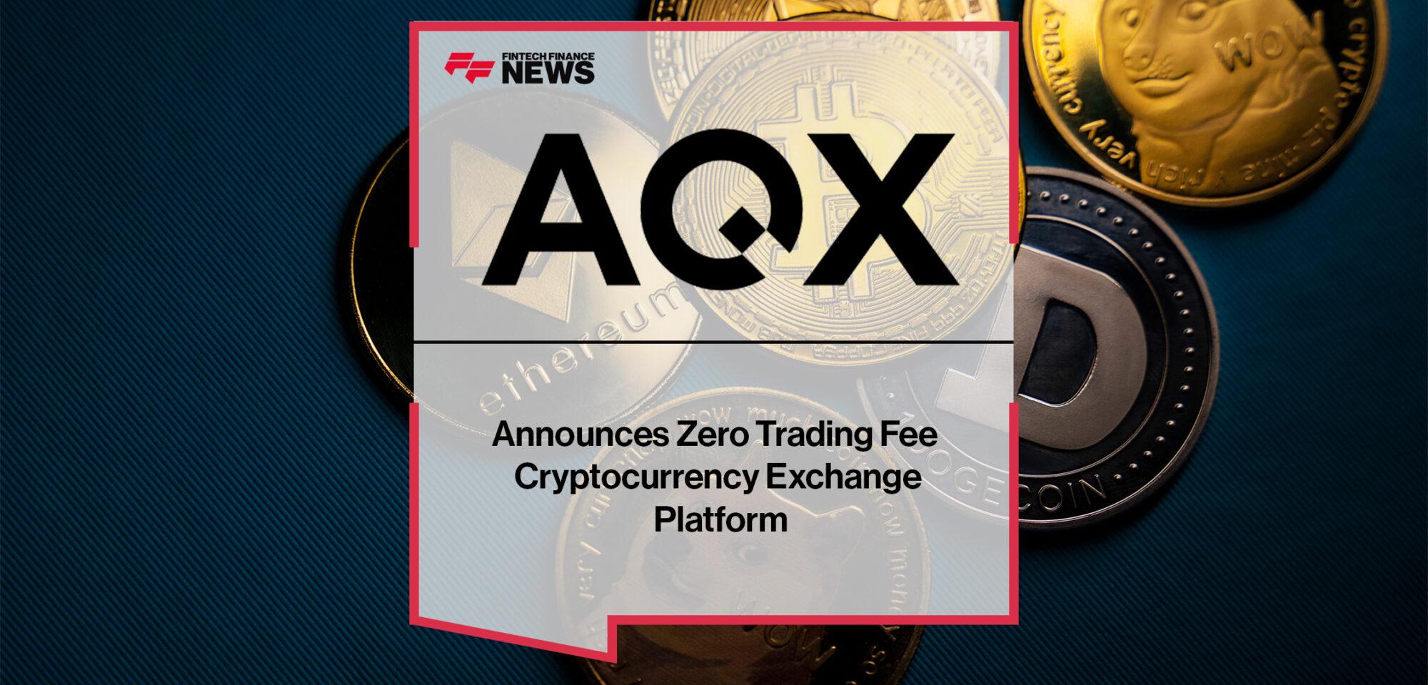 AQX Announces Zero Trading Fee Cryptocurrency Exchange Platform