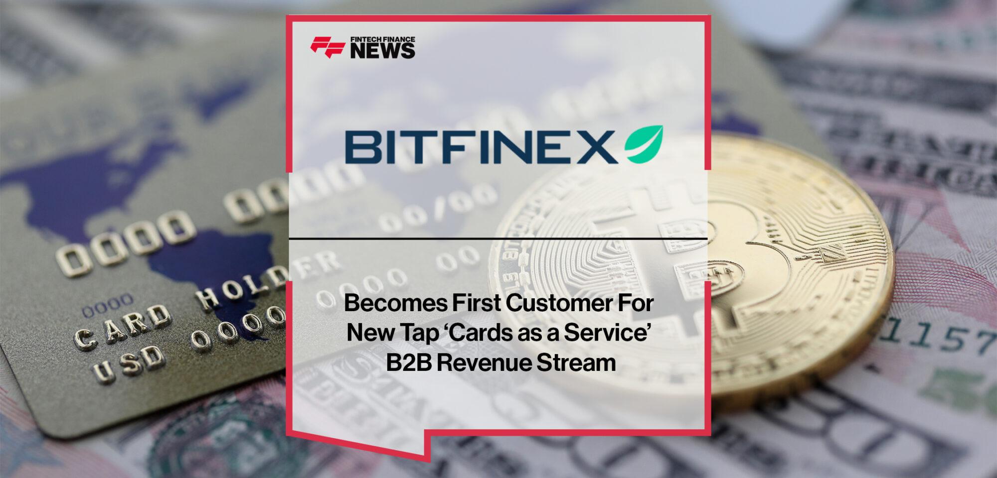 Bitfinex Becomes First Customer For New Tap ‘Cards as a Service’ B2B Revenue Stream