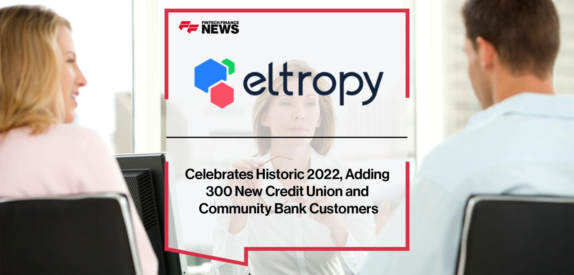 Eltropy Celebrates Historic 2022, Adding 300 New Credit Union and Community Bank Customers | FF News