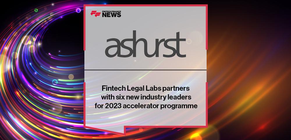 Ashurst Fintech Legal Labs partners with six new industry leaders for 2023 accelerator programme | FF News