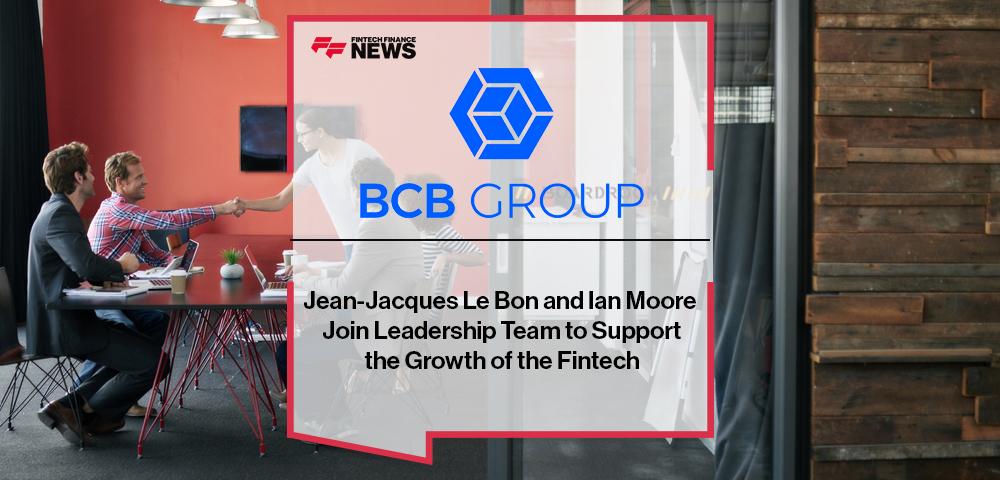 Jean-Jacques Le Bon and Ian Moore Join BCB Group's Leadership Team to Support the Growth of the Fintech