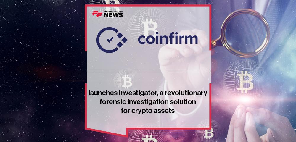 Coinfirm launches Investigator, a revolutionary forensic investigation solution for crypto assets