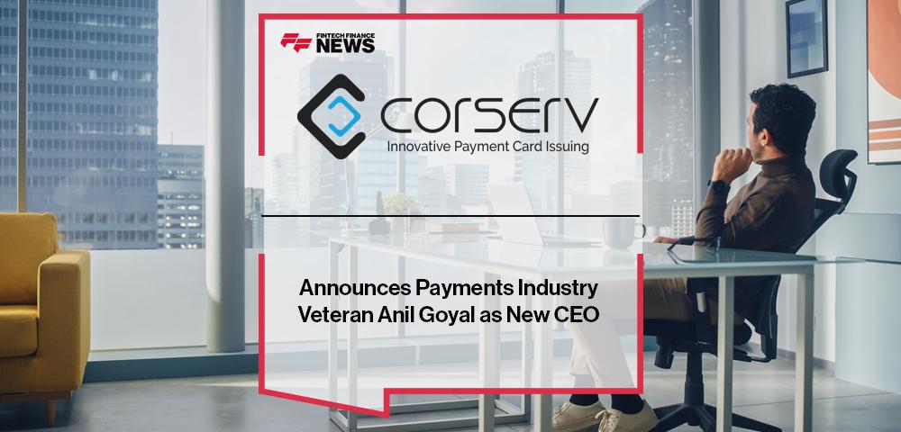 Corserv Announces Payments Industry Veteran Anil Goyal as New CEO