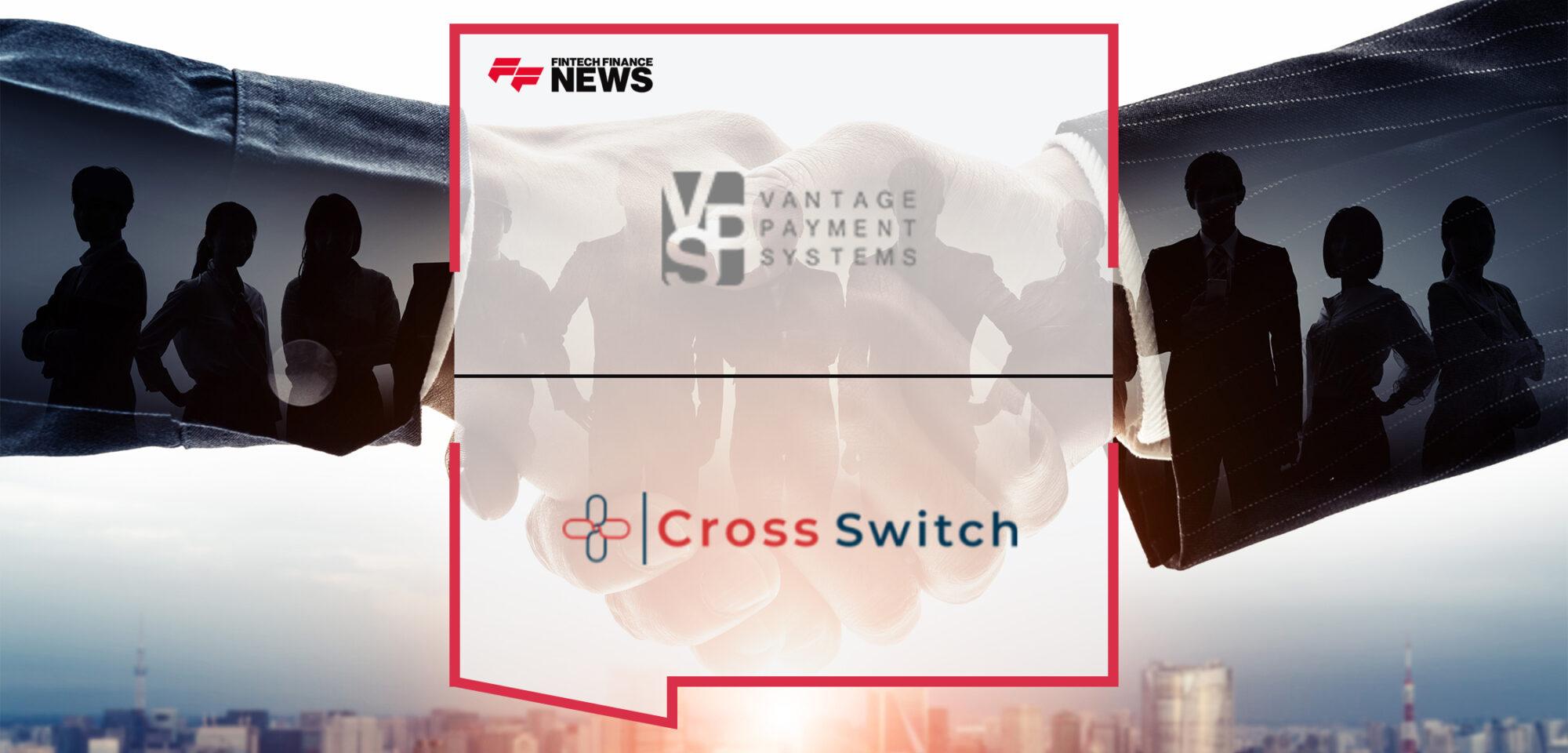 Cross Switch Acquire 50% Stake in Vantage Payment Systems