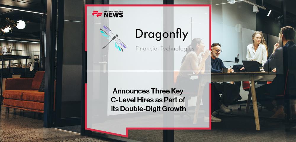 Dragonfly Financial Technologies Announces Three Key C-Level Hires as Part of its Double-Digit Growth